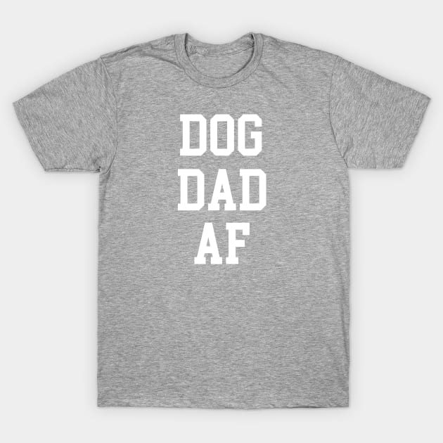 DOG DAD AF T-Shirt by My Dog Is Cutest